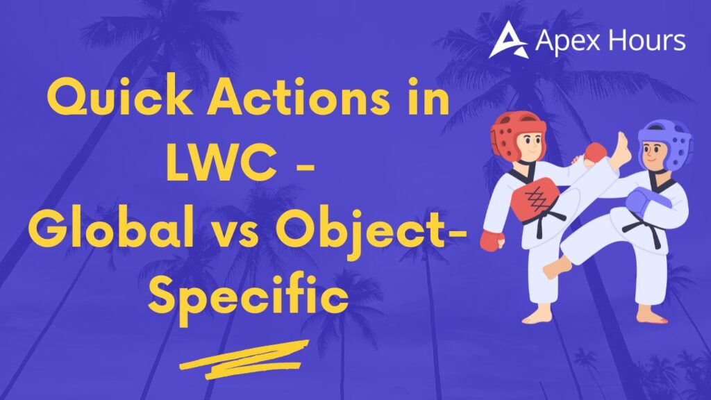 Quick Actions in LWC – Global vs Object-Specific – studoi.com